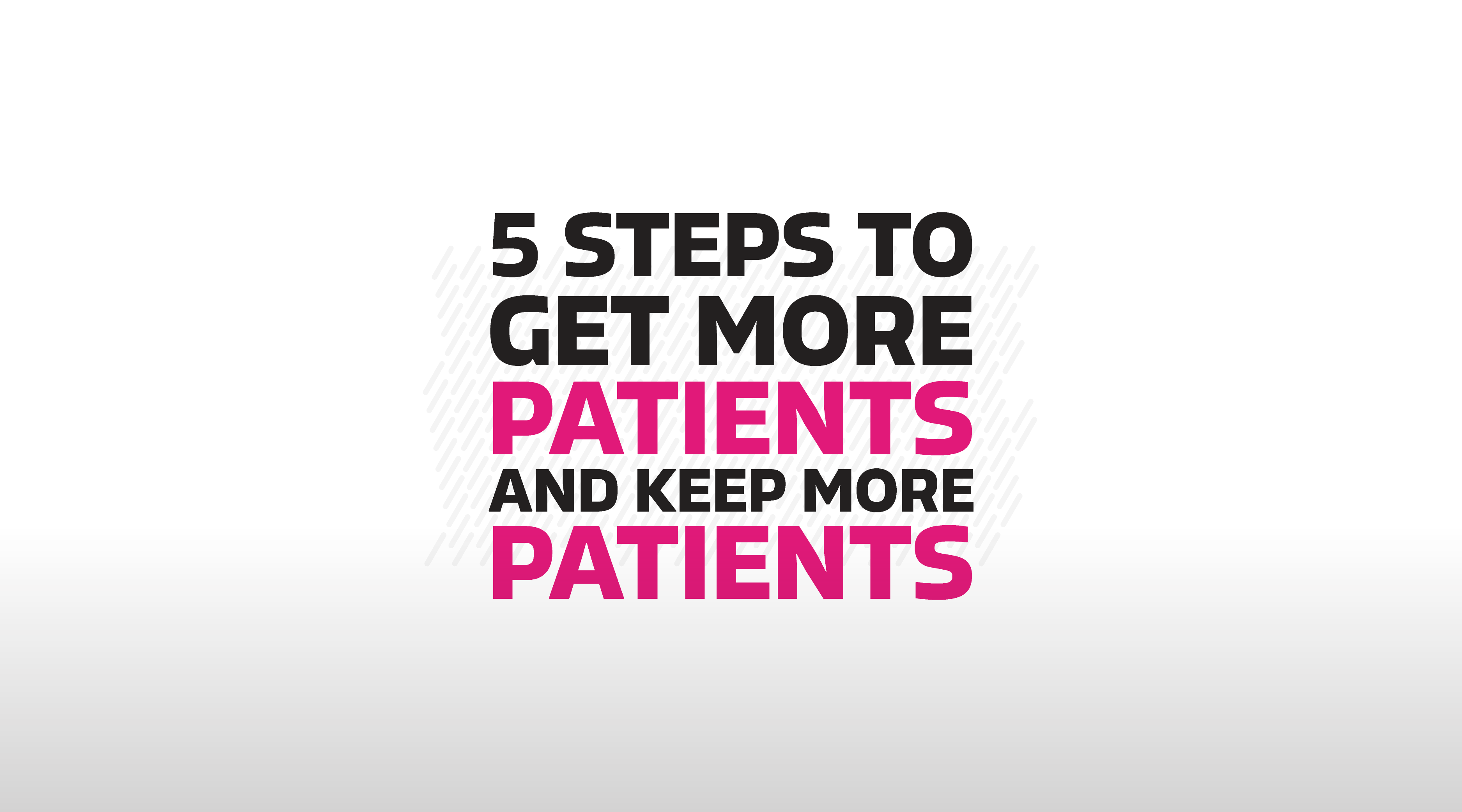 5 Steps to Get More Patients and Keep More Patients Webinar